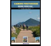 CAMINO PORTUGUESE HIKING GUIDE 2026: Lisbon to Santiago - Scenic Pilgrimage Routes Through Portugal and Spain: 3 (JOURNEY BEYOND BORDER GUIDE)