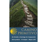 Camino Primitivo: De Oviedo a Santiago de Compostela : Guia prático 14 etapas, Mapas GPS, Alojamentos