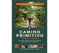 CAMINO PRIMITIVO TRAVEL GUIDE: Your Guide to Pilgrim Routes, Stage Planning, Safety Tips, and Local Experiences
