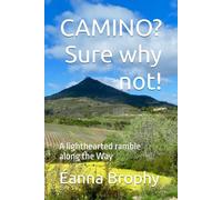 Camino? Sure why not!: A lighthearted ramble along the Way
