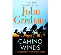 Camino Winds: The Ultimate Summer Murder Mystery from the Greatest Thriller Writer Alive: John Grisham