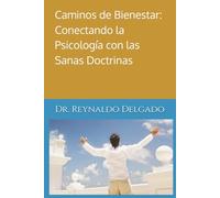 Caminos de Bienestar: Conectando la Psicología con las Sanas Doctrinas. (Conexión Psico-bíblica: Caminos de Bienestar.)