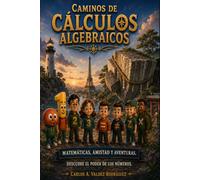 Caminos de Cálculos Algebraicos: Aprende Álgebra con Historias Divertidas y Aventuras Matemáticas