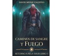 Caminos de Sangre y Fuego: (Retorno a Nela-Shur, Libro 3)