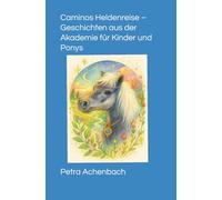 Caminos Heldenreise - Geschichten aus der Akademie für Kinder und Ponys: Eine zauberhafte Geschichte über Mut, Magie und Freundschaft - mit Ponys, Katzen und Hunden