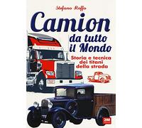 Camion da tutto il mondo. Storia e tecnica dei titani della strada