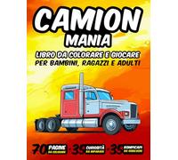 CAMION MANIA: Libro da colorare e giocare per bambini, ragazzi e adulti. 70 pagine da colorare, 35 curiosità e 35 rompicapo.