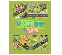 Camion, Ruspe e Trattori - Libro da Colorare per Bambini 3-8: Trattori, camion, ruspe ed escavatori da colorare - per bambini dai 3 agli 8 anni