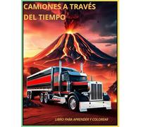 Camiones a través del tiempo: 70 camiones para colorear con historia, datos curiosos y conceptos del motor