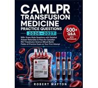 CAMLPR Transfusion Medicine Practice Questions 2026-2027: 500+ Exam-Style Questions with Detailed Answer Rationales to Pass the Canadian MLT ... Fields-of-Practice Exam on Your First Attempt
