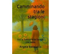 Camminando tra le stagioni: Voci e memorie del tempo che passa