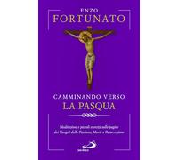 Camminando verso la Pasqua. Meditazioni e piccoli esercizi sulle pagine dei Vangeli della Passione, Morte e Resurrezione (Nuovi fermenti)