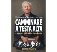 Camminare a testa alta: La storia di Gichin Funakoshi
