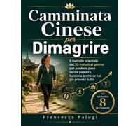 CAMMINATA CINESE PER DIMAGRIRE: IL PROTOCOLLO ANTI ABBANDONO: Il metodo orientale dei 30 minuti al giorno per perdere peso senza palestra funziona anche se hai già provato tutto`