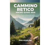 CAMMINO RETICO HIKING GUIDE 2026: SCENIC TRAILS, ALPINE ADVENTURES & HIDDEN GEMS IN NORTHERN ITALY: 52 (SUMMITS & TRAILS: GLOBAL HIKING GUIDES)