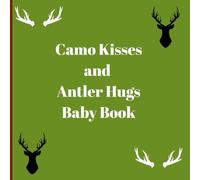 Camo Kisses and Antler Hugs Baby Book: Neural Gender Baby book, for little wild adventures