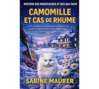 CAMOMILLE ET CAS DE RHUME: L'hiver paisible d'une herboriste est bouleversé lorsqu'une affaire non résolue refait surface et que son chat refuse de ... 2) (Mystère des Moustaches et des Qui-Faits)