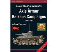 Camouflage and Markings of Axis Armor in the Balkans Campaigns 1940-1941: 16 (Armor Color Gallery)