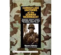 Camouflage Uniforms of the German Wehrmacht: Manufacturers, Zeltbahnen, Headgear, Fallschirmjager Smocks, Army Smocks, Padded Uniforms, Leibermuster, Tents, Non-regulation Clothes, Post War