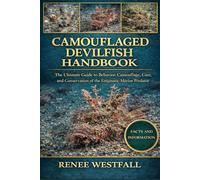 CAMOUFLAGED DEVILFISH HANDBOOK: The Ultimate Guide to Behavior, Camouflage, Care, and Conservation of the Enigmatic Marine Predator.