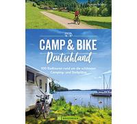 Camp & Bike Deutschland: 100 Radtouren rund um die schönsten Camping- und Stellplätze