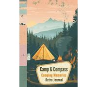 Camp & Compass Camping Memories Retro Journal (Vintage Adventures Series): Log Campsites, Travel Routes & Daily Memories From Your Vacation.