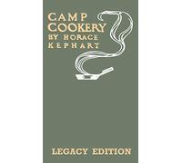 Camp Cookery (Legacy Edition): The Classic Manual on Outdoor Kitchens, Camping Recipes, and Cooking Techniques with Game, Fish, and other Vittles on the Fire: 23 (The Library of Outdoors Classics)