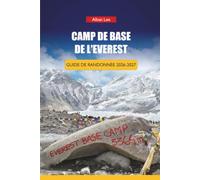 CAMP DE BASE DE L'EVEREST GUIDE DE RANDONNÉE 2026-2027: Conseils pour réserver une maison de thé, planification de vols Lukla et itinéraires d'une ... 64 (Trailblazer’s Ultimate Hiking Guides)