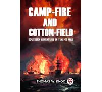 Camp-Fire and Cotton-Field Southern Adventure in Time of War
