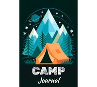 Camp Journal: Adventure, Reflection, and Memories Preserved From Trail to Campfire | With Writing Prompts to Record Amazing Moments