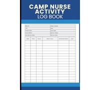 Camp Nurse Activity Log Book: Summer Camp Health Record Journal to Track Medical Incidents, Treatments, Camper Information, Shift Notes, and Daily Nursing Care