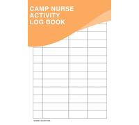 Camp Nurse Activity Record Book: A Logbook To Streamline And Organize Your Daily Tasks, Ensuring Efficient And Effective Healthcare Management At Your Camp