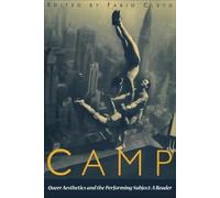 Camp: Queer Aesthetics and the Performing Subject - A Reader