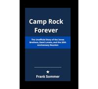 Camp Rock Forever: The Unofficial Story of the Jonas Brothers, Demi Lovato, and the 20th Anniversary Reunion (Headlines and Holizons series)