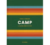 Camp: Stories and Itineraries for Sleeping Under the Stars