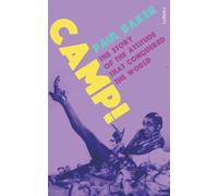 Camp : The Story of the Attitude That Conquered the World by Paul Baker ...