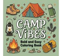 CAMP VIBES COLORING BOOK: Bold and Easy Coloring Book with Tents, Lanterns, Campfires, Hiking Gear, Wildflowers & Cozy Outdoor Adventures