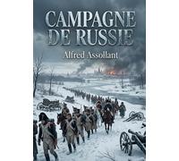 Campagne de Russie: La campagne de Russie de 1812, un récit historique sur l'épopée tragique de la Grande Armée et les défis rencontrés lors de la retraite de Moscou.