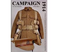 CAMPAIGN 1914: Volume I : Uniforms & Equipment of the British Serviceman in the First World War