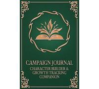 Campaign Journal: Character Builder and Growth Tracking Companion: A TTRPG Addition for Building Deep Backstories and Tracking Character Growth Across Entire Campaigns