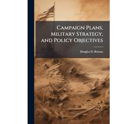 Campaign Plans, Military Strategy, and Policy Objectives