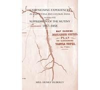 Campaigning Experiences In Rajpootana And Central India During The Suppression Of The Mutiny 1857-1858