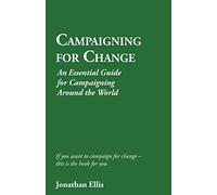 Campaigning for Change: An Essential Guide for Campaigning Around the World