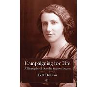 Campaigning for Life: A Biography of Dorothy Frances Buxton