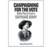 Campaigning for the Vote: Kate Parry Frye's Suffrage Diary