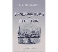 Campaigning on the Oxus and the Fall of Khiva