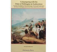 Campaigning with the Duke of Wellington and Featherstone: A Guide to the Battles in Spain and Portugal with Donald Featherstone, the Duke of Wellington and All the Others, 1808-14 and 1973-92