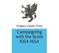 Campaigning with the Scots 1054-1654