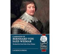 Campaigns of Bernhard von Saxe-Weimar 1631-1639 (Century of the Soldier 1618-1721)