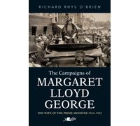 Campaigns of Margaret Lloyd George, The - The Wife of the Prime Minister 1916-1922: The Wife of the Prime Minister 1916-1922